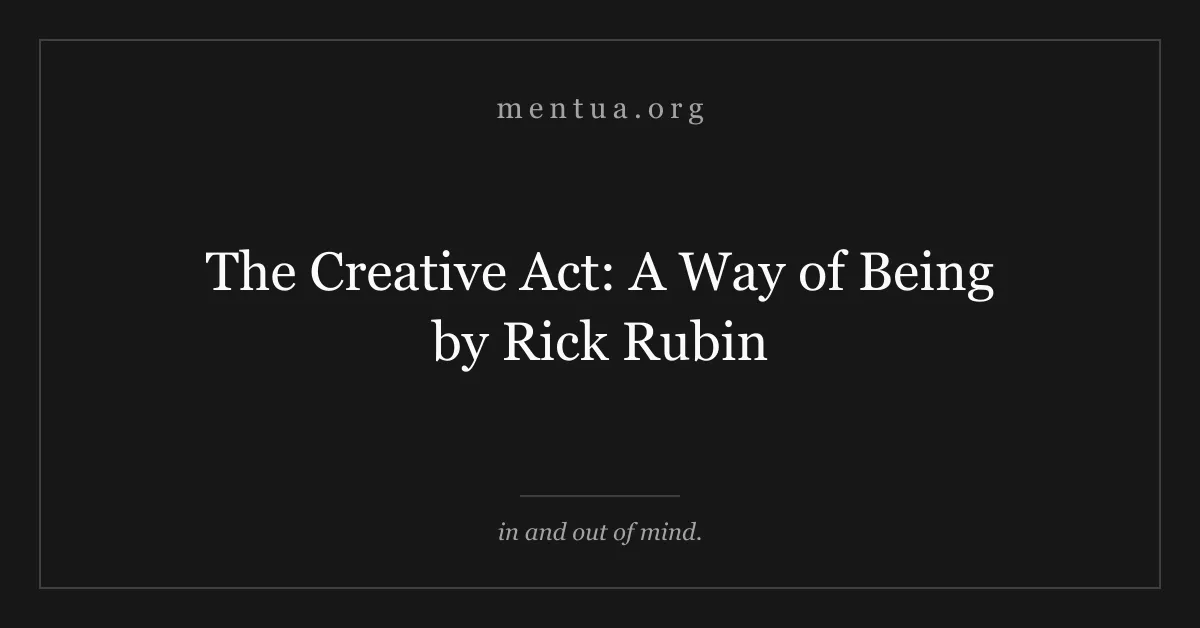 The Creative Act: A Way of Being by Rick Rubin